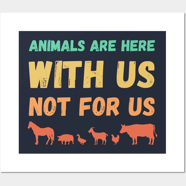 Animals are here with us not for us Wall Art by High Altitude